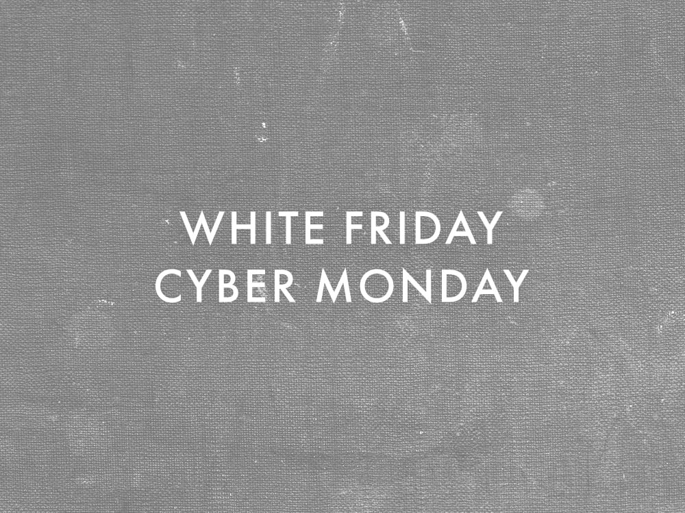 WHITE FRIDAY CYBER MONDAY